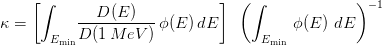  [∫ ] ( ∫ ) -1 
κ = ---D-(E-)-- ϕ(E) dE ϕ(E ) dE 
EminD (1 M eV ) Emin 
